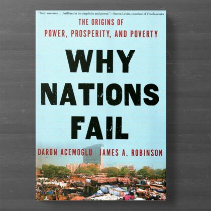 Why Nations Fail: The Origins of Power, Prosperity, and Poverty by Acemoglu, Daron, Robinson, James A.