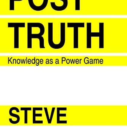 Post truth:knowledge as a power game by Steve Fuller