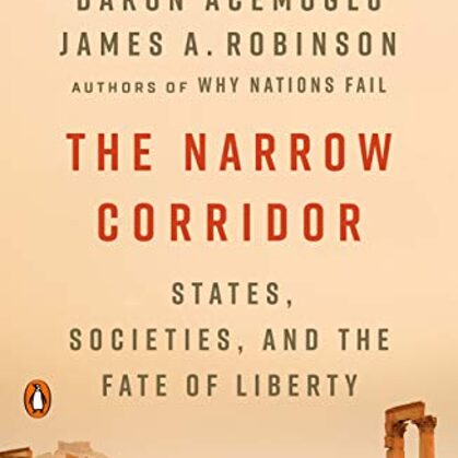 The Narrow Corridor: States, Societies, and the Fate of Liberty
By Daron Acemoglu and James A. Robinson