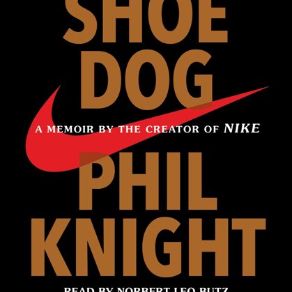 Shoe Dog: A Memoir by the Creator of Nike by Phil Knight