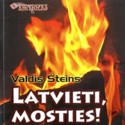 Latvieti, mosties!
- ŠTEINS VALDIS