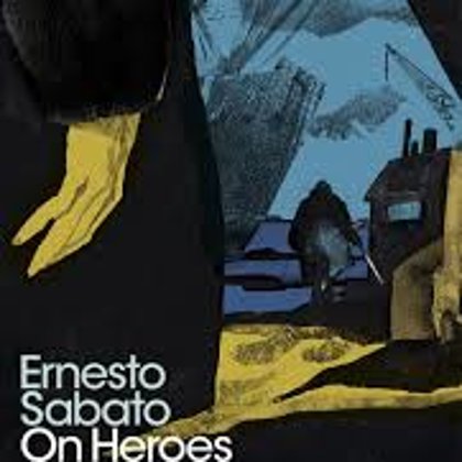 On Heroes and Tombs by Ernesto Sabato