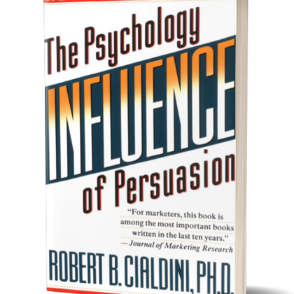 Influence: The Psychology of Persuasion by Robert B. Cialdini