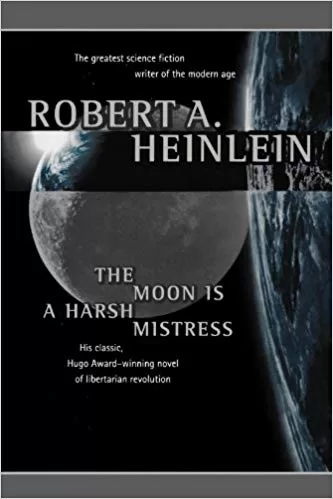 The Moon Is a Harsh Mistress by Robert A. Heinlein