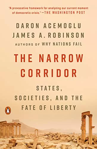 The Narrow Corridor: States, Societies, and the Fate of Liberty
By Daron Acemoglu and James A. Robinson