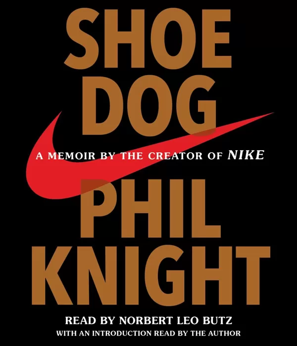 Shoe Dog: A Memoir by the Creator of Nike by Phil Knight