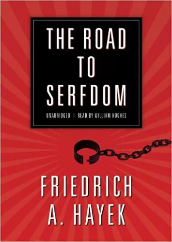 The Road to Serfdom by Friedrich Hayek