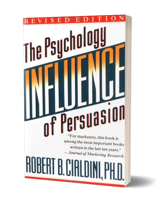 Influence: The Psychology of Persuasion by Robert B. Cialdini